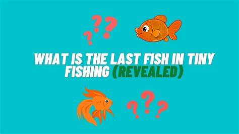 What is the last fish in tiny fishing