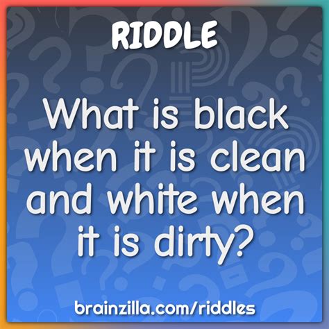 What is black when clean and white when dirty